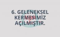 6. Geleneksel Kermesimiz Açılmıştır