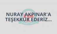 Nuray AKPINAR’a Teşekkür Ederiz